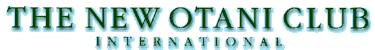 THE NEW OTANI CLUB
INTERNATIONAL